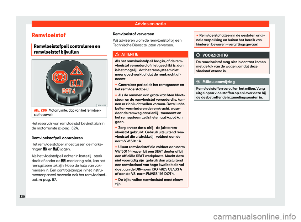 Seat Arona 2020  Handleiding (in Dutch) Advies en actie
Remvloeistof R emvl
oeistofpeil controleren en
remvloeistof b