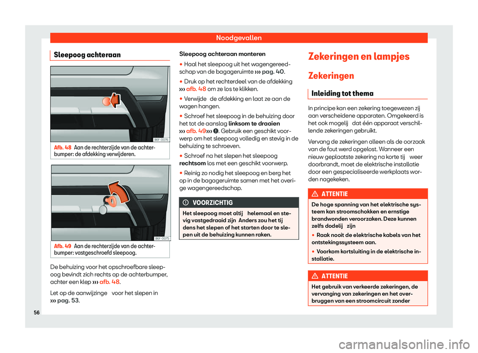 Seat Arona 2020  Handleiding (in Dutch) Noodgevallen
Sleepoog achteraan Afb. 48
Aan de r
echterz