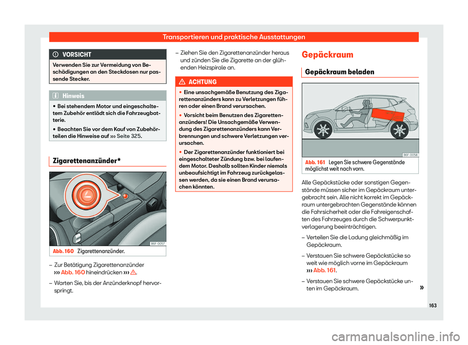 Seat Arona 2019  Betriebsanleitung (in German) Transportieren und praktische Ausstattungen
VORSICHT
Verwenden Sie zur Vermeidung von Be-
sch