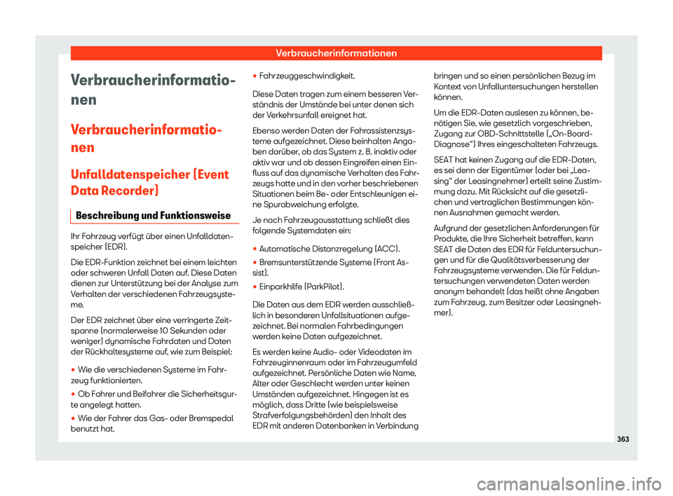 Seat Arona 2019  Betriebsanleitung (in German) Verbraucherinformationen
Verbraucherinformatio-
nen
V erbr
aucherinf ormatio-
nen
Unf all
datenspeicher (Event
Data Recorder)
Beschreibung und Funktionsweise Ihr Fahrzeug verf