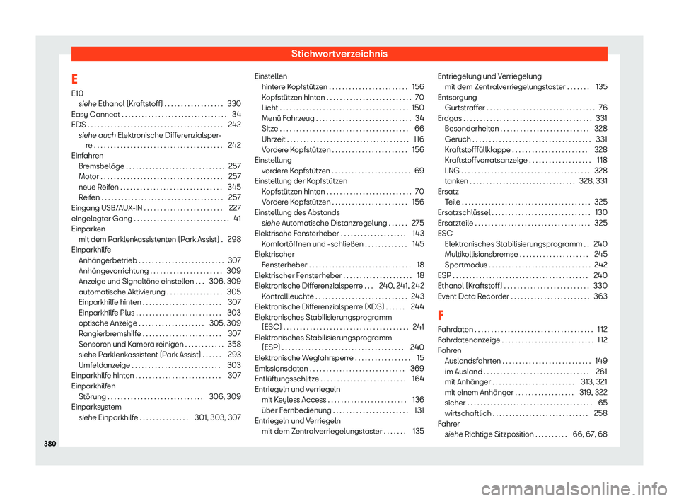 Seat Arona 2019  Betriebsanleitung (in German) Stichwortverzeichnis
E E10 siehe Ethanol (Kr aftst
off) . . . . . . . . . . . . . . . . . . 330
Easy Connect . . . . . . . . . . . . . . . . . . . . . . . . . . . . . .\
 . . 34
EDS . . . . . . . . . 