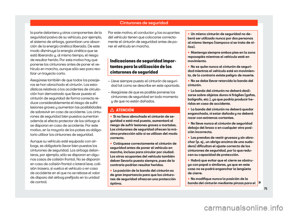 Seat Arona 2019  Manual del propietario (in Spanish) Cinturones de seguridad
la parte delantera y otros componentes de la
seguridad pasiv a de su v
eh