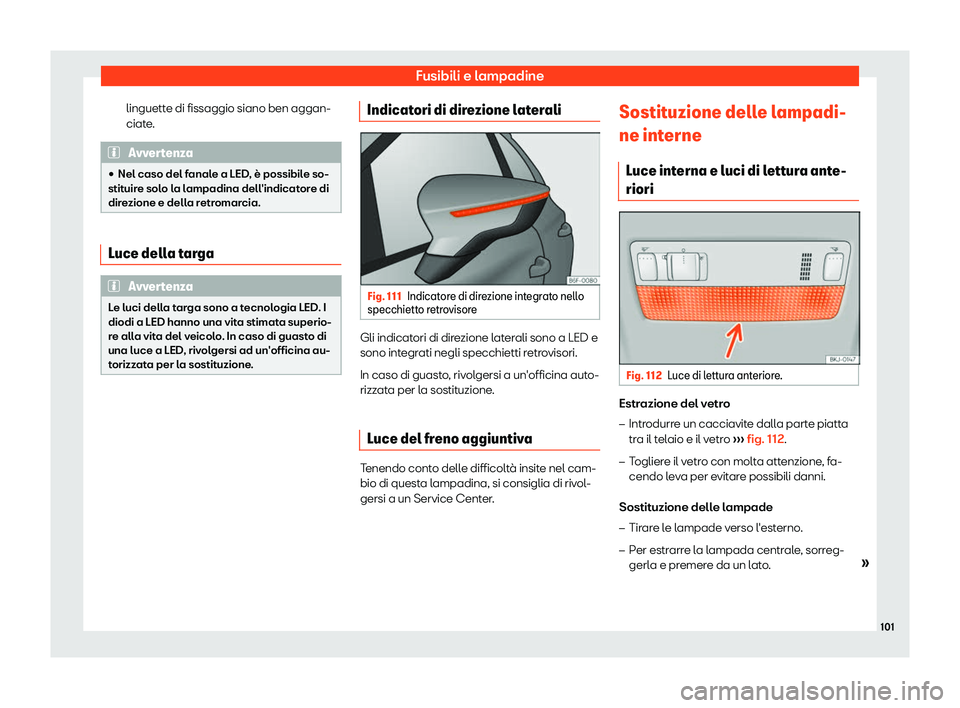 Seat Arona 2019  Manuale del proprietario (in Italian) Fusibili e lampadine
linguette di fissaggio siano ben aggan-
ciat e
. Avvertenza
