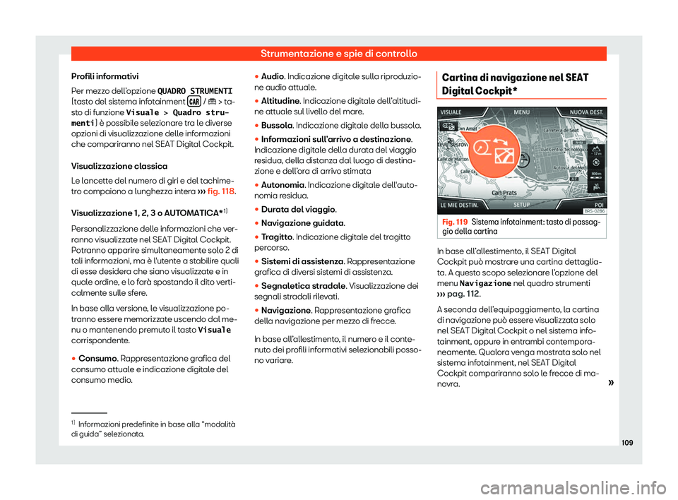 Seat Arona 2019  Manuale del proprietario (in Italian) Strumentazione e spie di controllo
Profili informativi
P er me
zz
o dell
