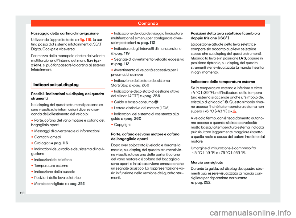 Seat Arona 2019  Manuale del proprietario (in Italian) Comando
Passaggio della cartina di navigazione
Utilizz ando l
