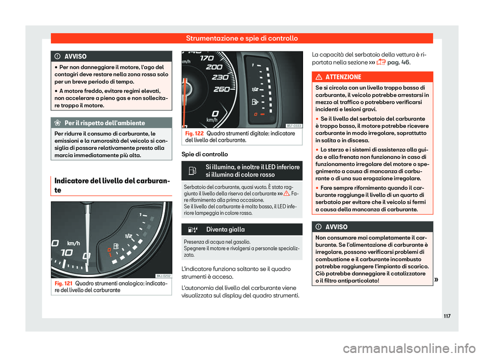 Seat Arona 2019  Manuale del proprietario (in Italian) Strumentazione e spie di controllo
AVVISO

