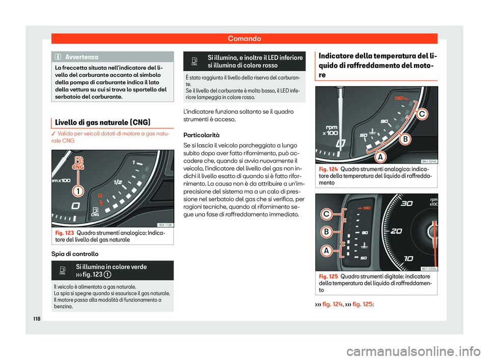 Seat Arona 2019  Manuale del proprietario (in Italian) Comando
Avvertenza
La freccetta situata nell
