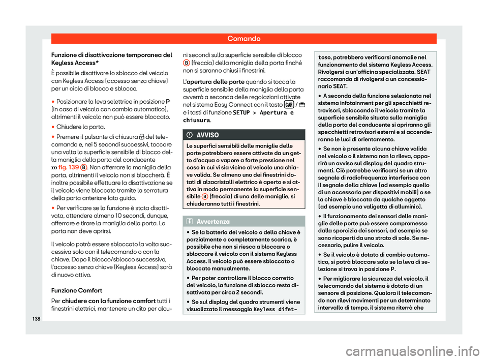 Seat Arona 2019  Manuale del proprietario (in Italian) Comando
Funzione di disattivazione temporanea del
K eyl
ess Access*
