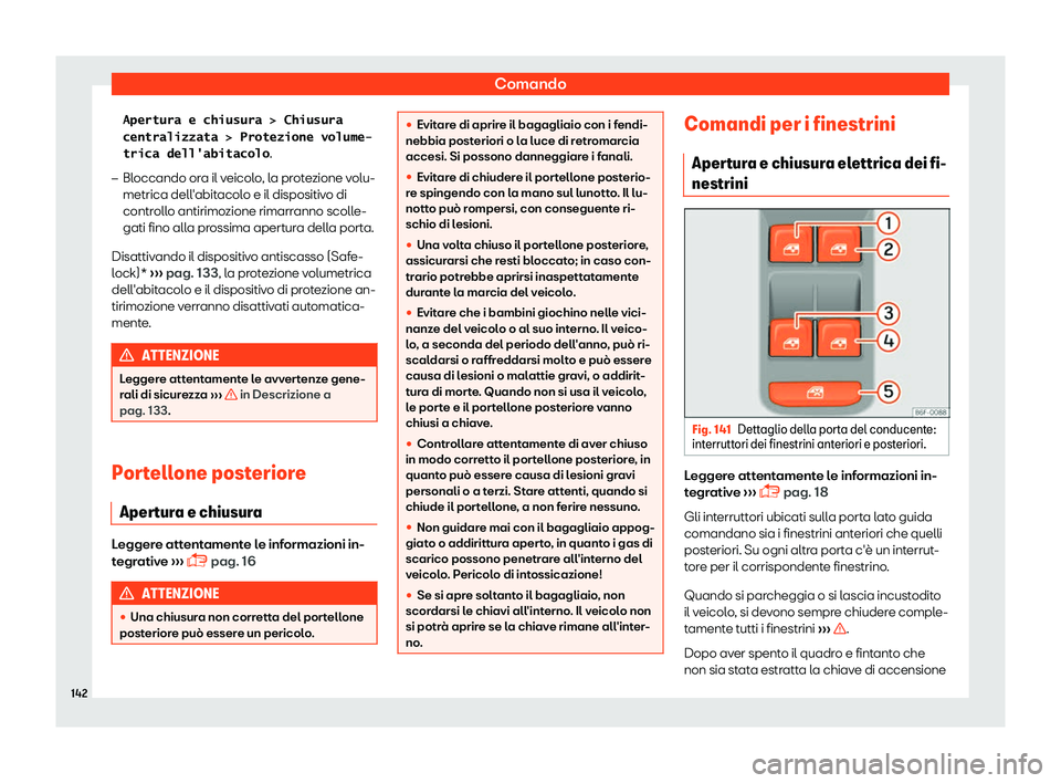 Seat Arona 2019  Manuale del proprietario (in Italian) Comando
�A�p�e�r�t�u�r�a� �e� �c�h�i�u�s�u�r�a� �!� �C�h�i�u�s�u�r�a
�c�e�n�t�r�a�l�i�z�z�a�t�a� �!� �P�r�o�t�e�z�i�o�n�e� �v�o�l�u�m�e�-
�t�r�i�c�a� �d�e�l�l�'�a�b�i�t�a�c�o�l�o .
�
