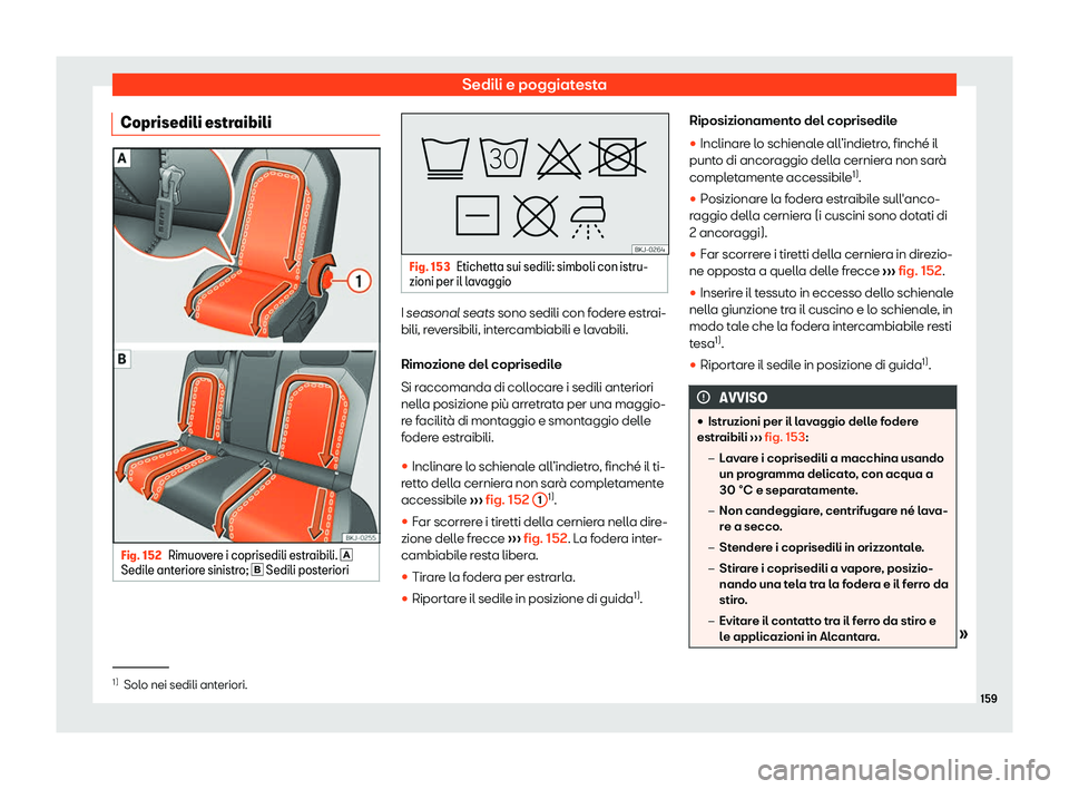Seat Arona 2019  Manuale del proprietario (in Italian) Sedili e poggiatesta
Coprisedili estraibili Fig. 152
Rimuovere i coprisedili estraibili. �
Sedil e anterior
e sinistro; �  Sedili posteriori Fig. 153
Etichetta sui sedili: simboli con istru-
zio