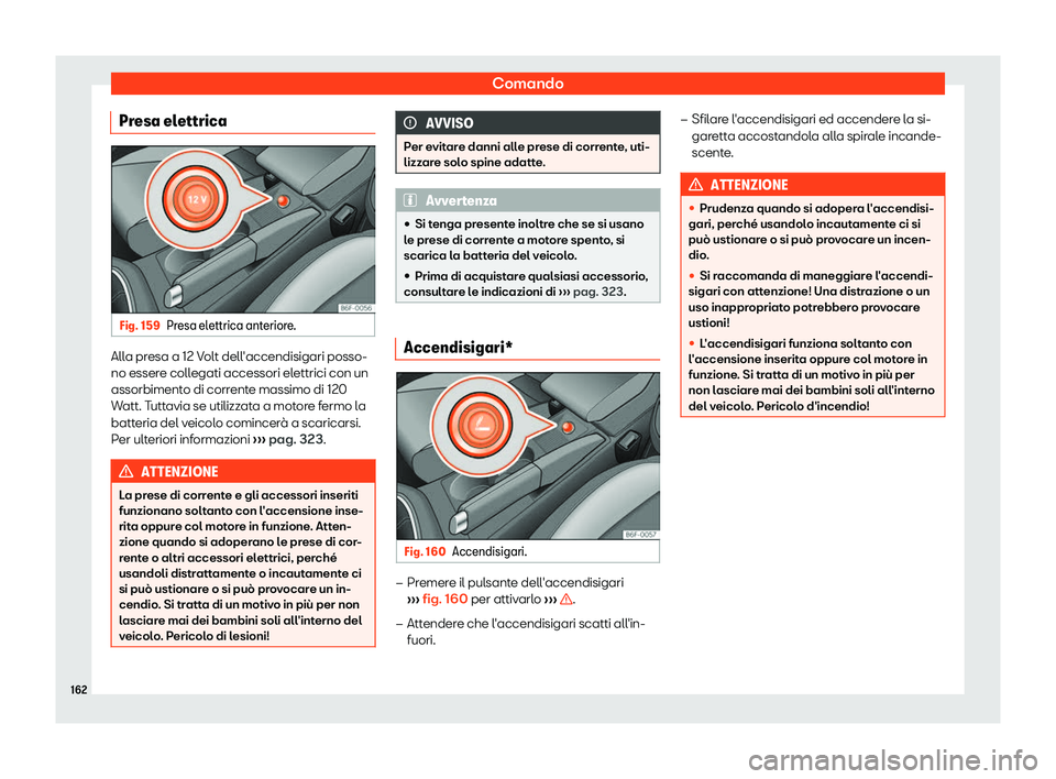 Seat Arona 2019  Manuale del proprietario (in Italian) Comando
Presa elettrica Fig. 159
Presa elettrica anteriore. Alla presa a 12 Volt dell