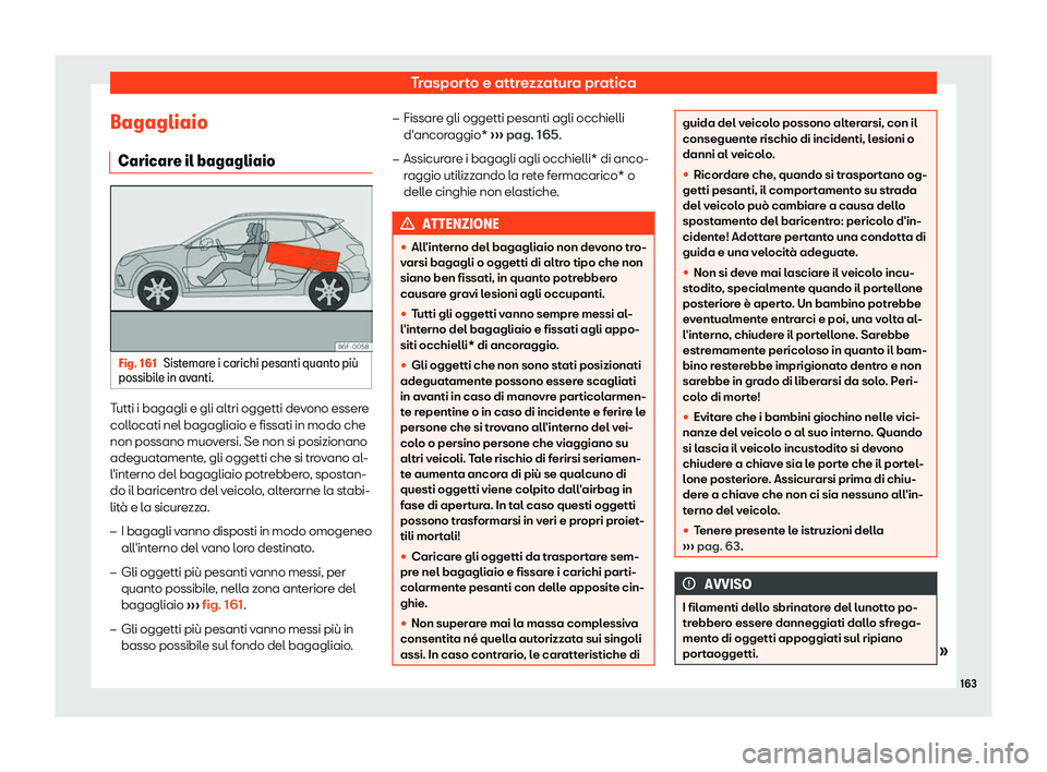 Seat Arona 2019  Manuale del proprietario (in Italian) Trasporto e attrezzatura pratica
Bagagliaio Caricar e il bagagliaio Fig. 161
Sistemare i carichi pesanti quanto pi