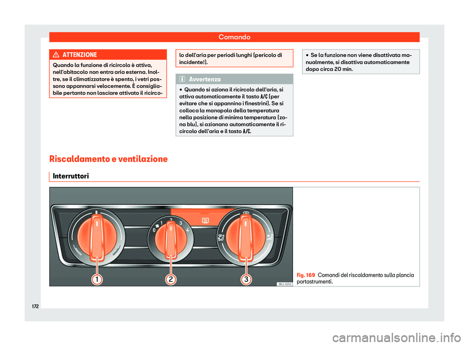 Seat Arona 2019  Manuale del proprietario (in Italian) Comando
ATTENZIONE
Quando la funzione di ricircolo è attiva,
nell