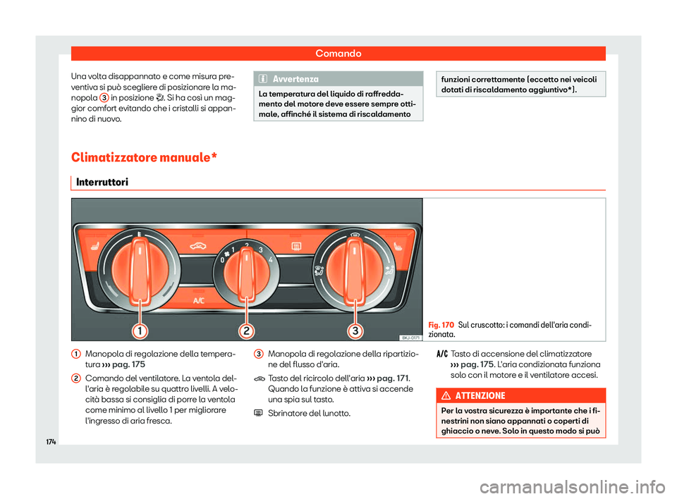 Seat Arona 2019  Manuale del proprietario (in Italian) Comando
Una volta disappannato e come misura pre-
v entiv
a si pu