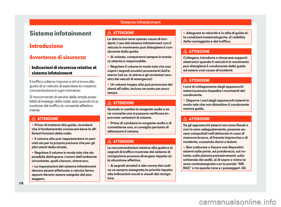 Seat Arona 2019  Manuale del proprietario (in Italian) Sistema infotainment
Sistema infotainment
Intr oduzione
Avv er
tenze di sicurezza
Indicazioni di sicurezza relative al
sistema infotainment Il traffico odierno impone a chi si trova alla
guida di un v