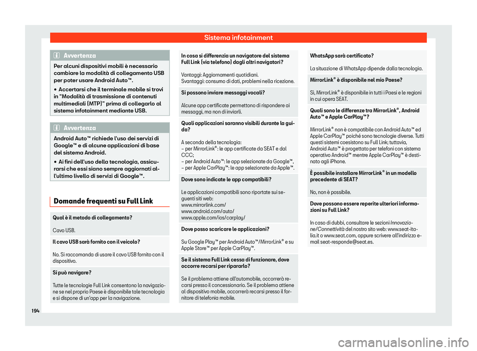 Seat Arona 2019  Manuale del proprietario (in Italian) Sistema infotainment
Avvertenza
Per alcuni dispositivi mobili è necessario
cambiare l a modalit

