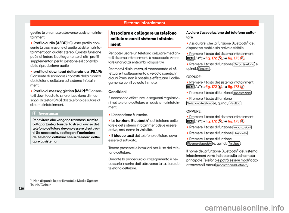 Seat Arona 2019  Manuale del proprietario (in Italian) Sistema infotainment
gestire le chiamate attraverso al sistema info-
t ainment.

