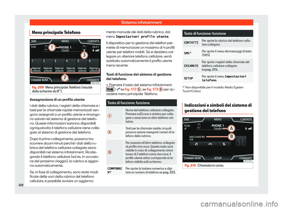 Seat Arona 2019  Manuale del proprietario (in Italian) Sistema infotainment
Menu principale Telefono Fig. 209
Menu principale Telefono (visuale
dell o schermo da 8