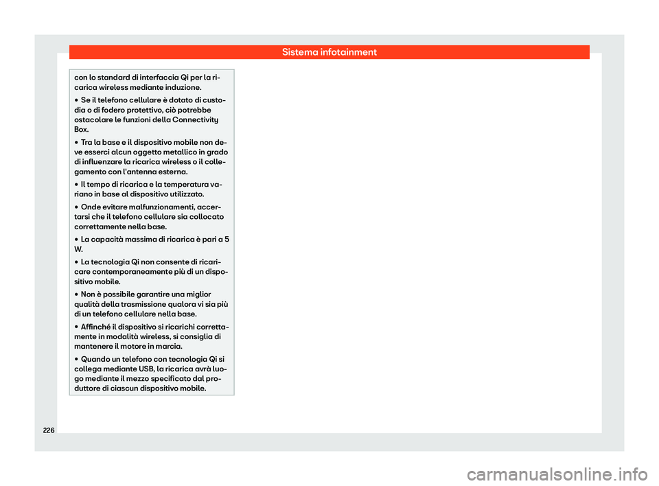 Seat Arona 2019  Manuale del proprietario (in Italian) Sistema infotainment
con lo standard di interfaccia Qi per la ri-
carica wirel
ess mediant
e induzione.
