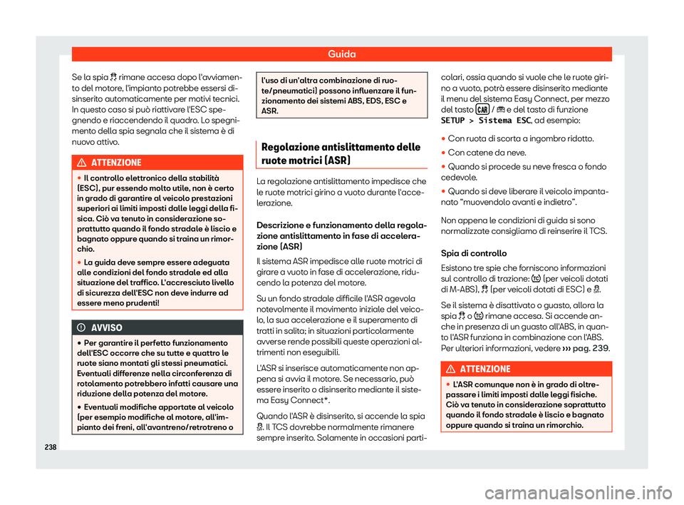 Seat Arona 2019  Manuale del proprietario (in Italian) Guida
Se la spia � rimane accesa dopo l 