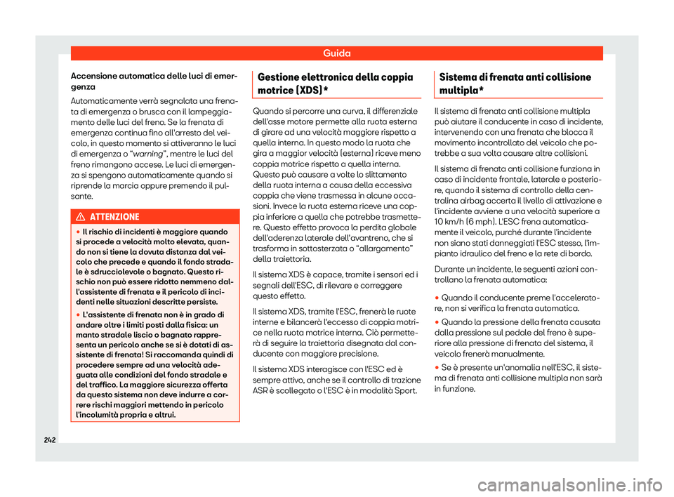 Seat Arona 2019  Manuale del proprietario (in Italian) Guida
Accensione automatica delle luci di emer-
genz a
Aut omaticament
e verr