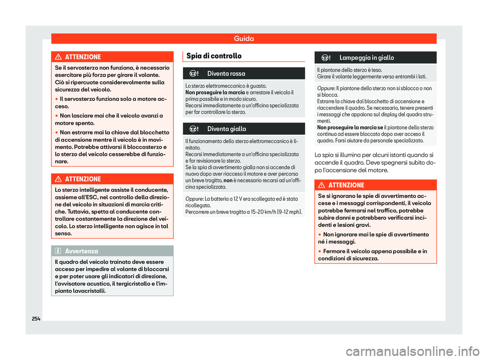 Seat Arona 2019  Manuale del proprietario (in Italian) Guida
ATTENZIONE
Se il servosterzo non funziona, è necessario
esercit ar
e pi