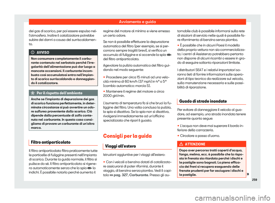 Seat Arona 2019  Manuale del proprietario (in Italian) Avviamento e guida
dei gas di scarico, per poi essere espulso nel-
l 
