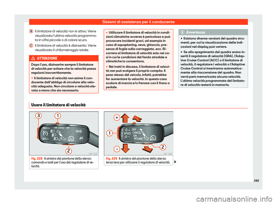 Seat Arona 2019  Manuale del proprietario (in Italian) Sistemi di assistenza per il conducente
Il limitatore di velocit
