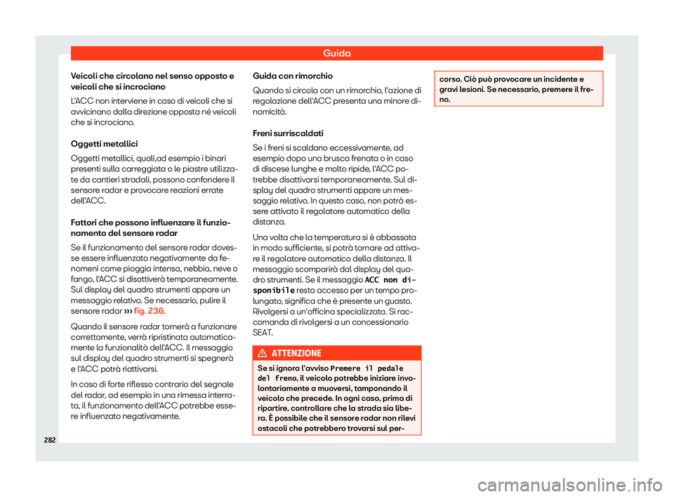 Seat Arona 2019  Manuale del proprietario (in Italian) Guida
Veicoli che circolano nel senso opposto e
v eicoli che si incr
ociano
L
