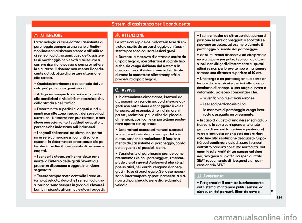 Seat Arona 2019  Manuale del proprietario (in Italian) Sistemi di assistenza per il conducente
ATTENZIONE
La tecnologia di cui è dotato l