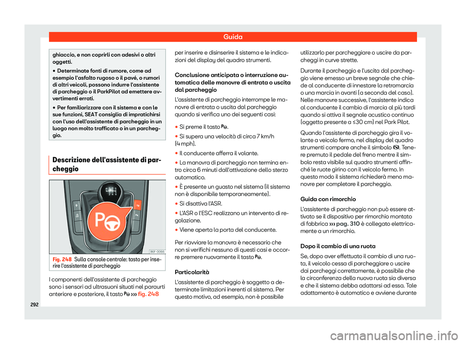 Seat Arona 2019  Manuale del proprietario (in Italian) Guida
ghiaccio, e non coprirli con adesivi o altri
oggetti.
