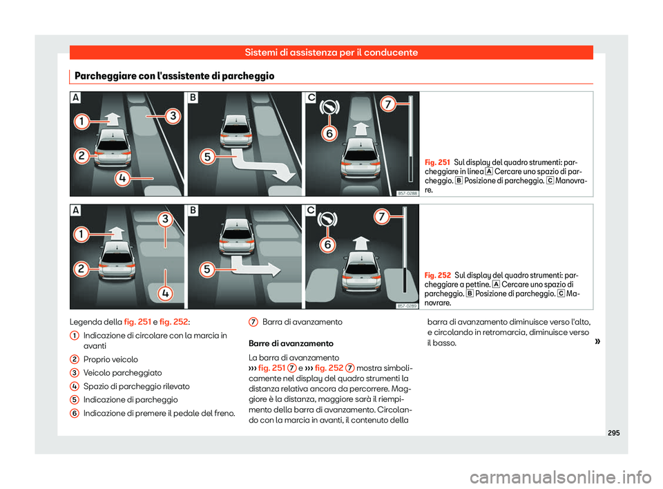 Seat Arona 2019  Manuale del proprietario (in Italian) Sistemi di assistenza per il conducente
Parcheggiare con l