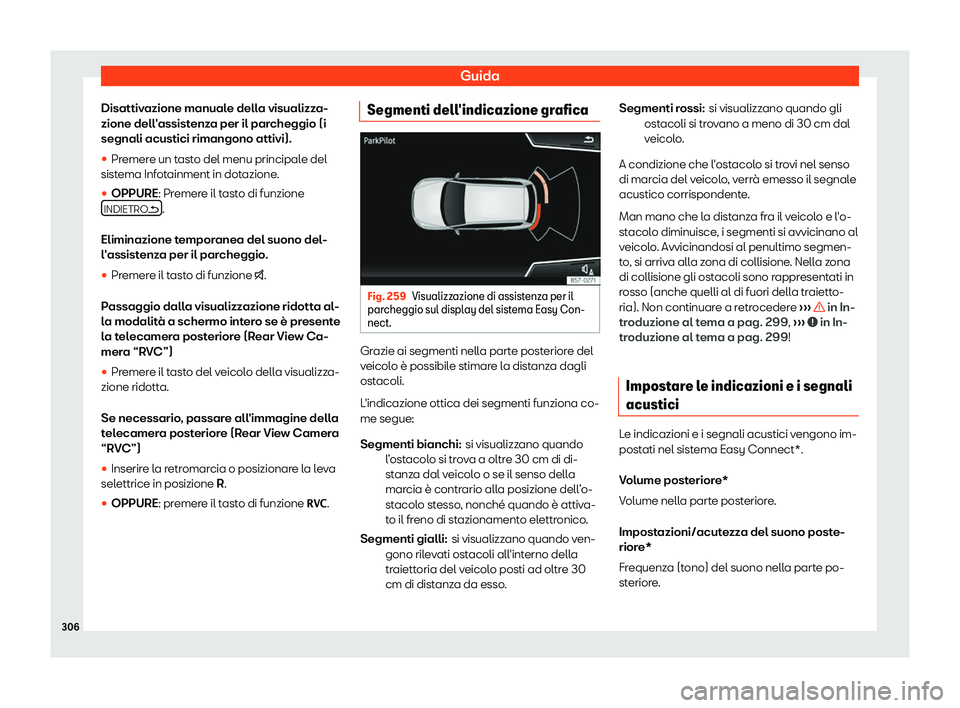 Seat Arona 2019  Manuale del proprietario (in Italian) Guida
Disattivazione manuale della visualizza-
zione dell 