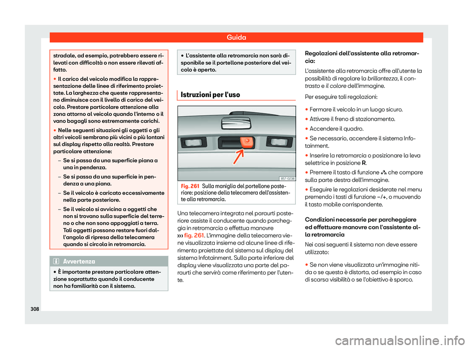 Seat Arona 2019  Manuale del proprietario (in Italian) Guida
stradale, ad esempio, potrebbero essere ri-
le
v
ati con difficolt