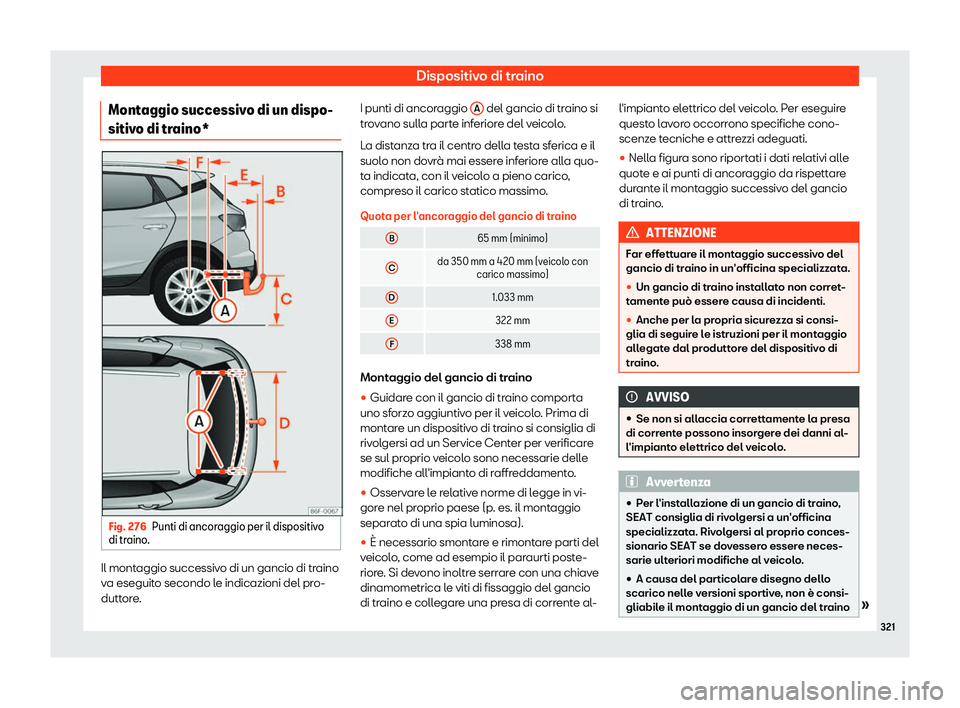 Seat Arona 2019  Manuale del proprietario (in Italian) Dispositivo di traino
Montaggio successivo di un dispo-
sitiv o di tr
aino* Fig. 276
Punti di ancoraggio per il dispositivo
di tr aino . Il montaggio successivo di un gancio di traino
v
a eseguit
o se