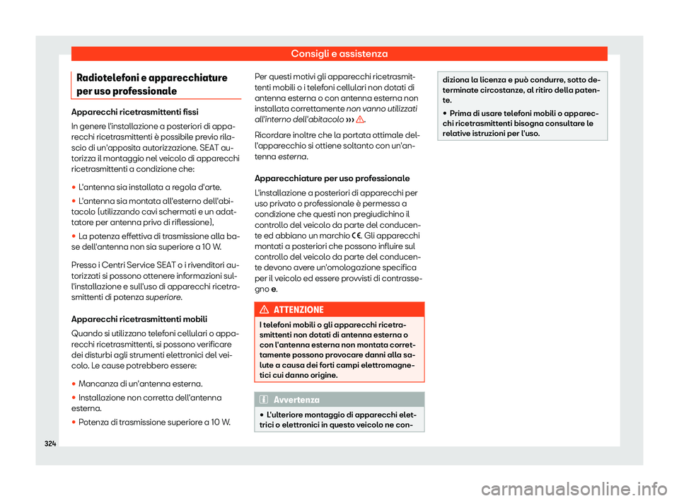 Seat Arona 2019  Manuale del proprietario (in Italian) Consigli e assistenza
Radiotelefoni e apparecchiature
per uso pr of
essional
eApparecchi ricetrasmittenti fissi
In genere l
