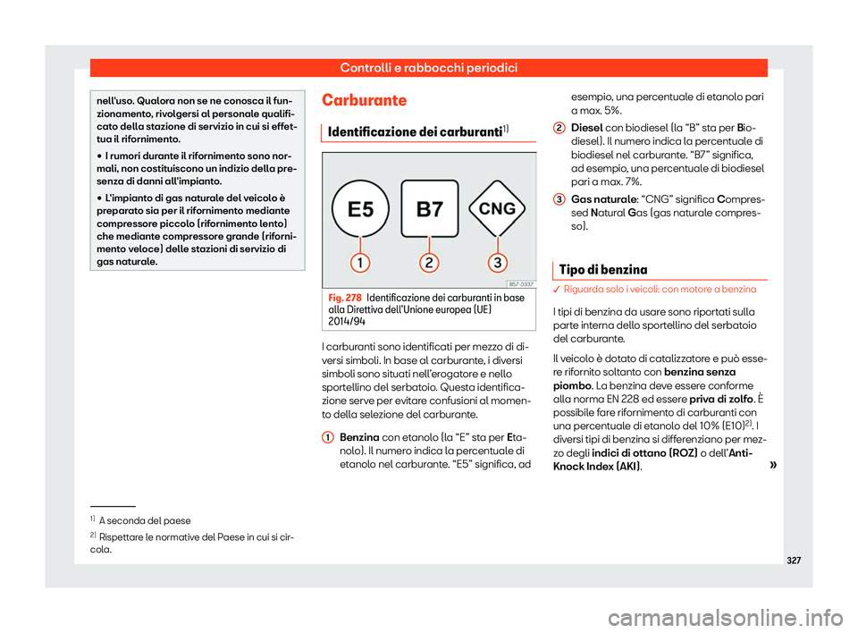 Seat Arona 2019  Manuale del proprietario (in Italian) Controlli e rabbocchi periodici
nell