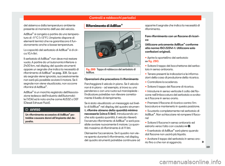 Seat Arona 2019  Manuale del proprietario (in Italian) Controlli e rabbocchi periodici
del sistema e dalla temperatura ambiente
pr esent
e al moment
o dell