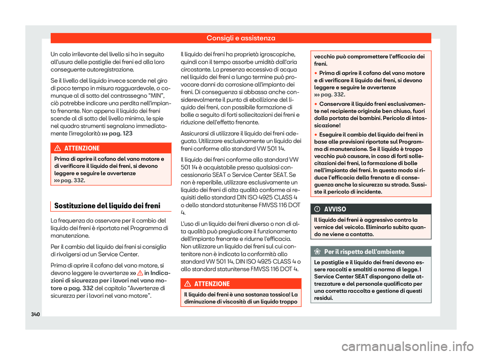 Seat Arona 2019  Manuale del proprietario (in Italian) Consigli e assistenza
Un calo irrilevante del livello si ha in seguito
all 