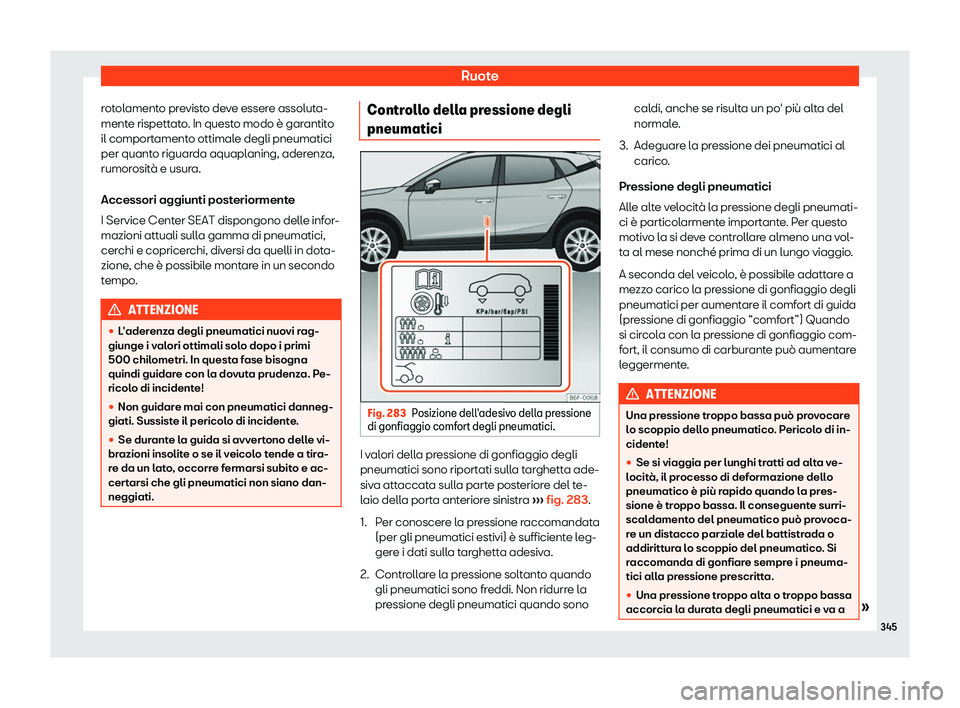 Seat Arona 2019  Manuale del proprietario (in Italian) Ruote
rotolamento previsto deve essere assoluta-
ment e rispett
at
o. In questo modo 