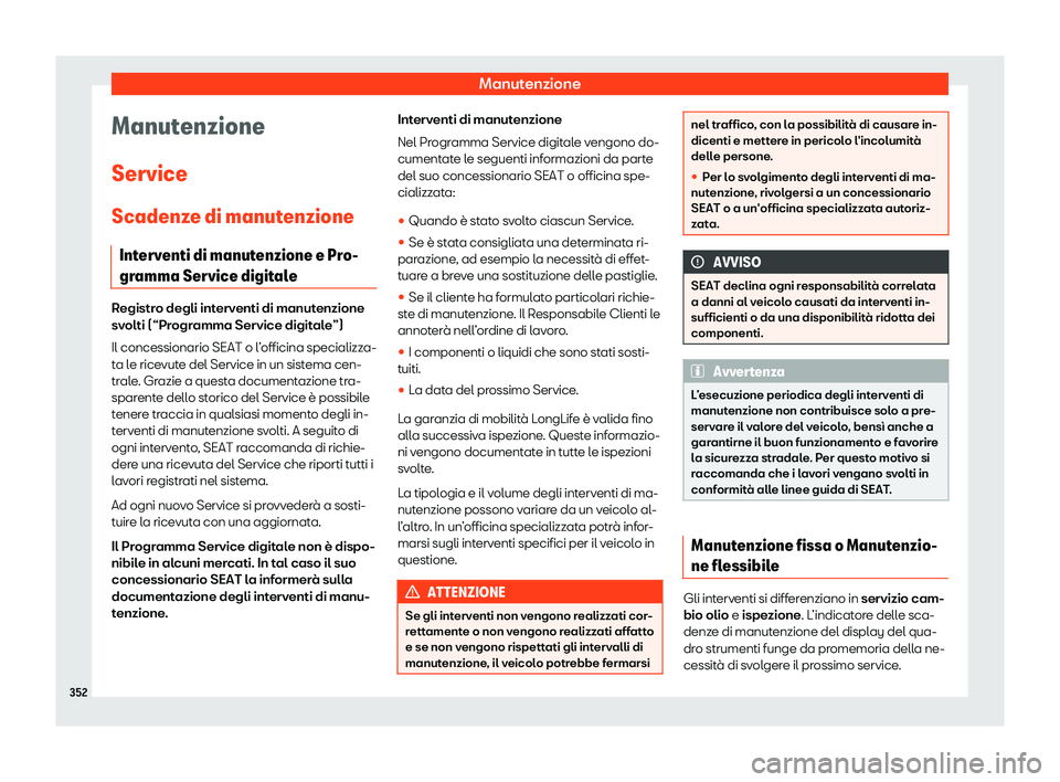 Seat Arona 2019  Manuale del proprietario (in Italian) Manutenzione
Manutenzione
Service
Scadenz e di manut
enzione
Int
erventi di manutenzione e Pro-
gramma Service digitale Registro degli interventi di manutenzione
sv
olti (“Pr

ogramma Service digita