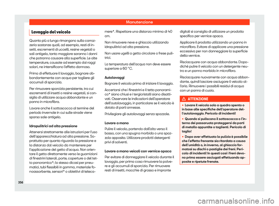 Seat Arona 2019  Manuale del proprietario (in Italian) Manutenzione
Lavaggio del veicolo Quanto pi