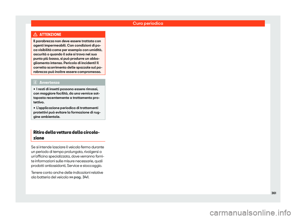 Seat Arona 2019  Manuale del proprietario (in Italian) Cura periodica
ATTENZIONE
Il parabrezza non deve essere trattata con
agenti impermeabili. Con condizioni di po-
ca visibilit