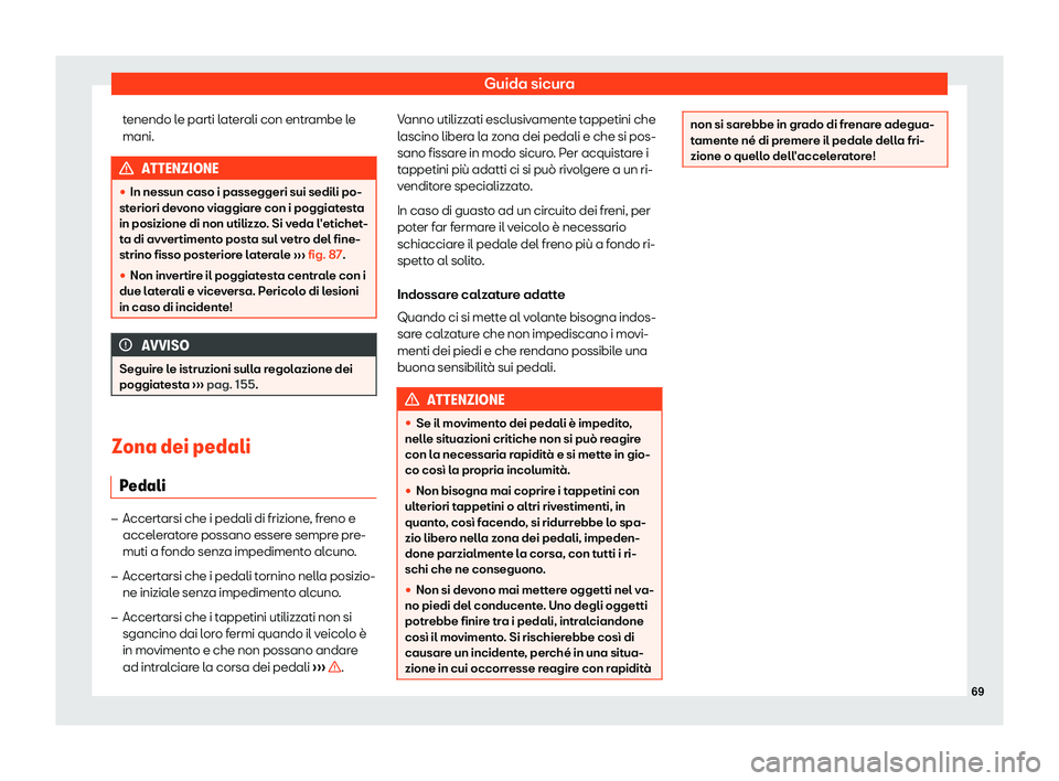 Seat Arona 2019  Manuale del proprietario (in Italian) Guida sicura
tenendo le parti laterali con entrambe le
mani. ATTENZIONE
