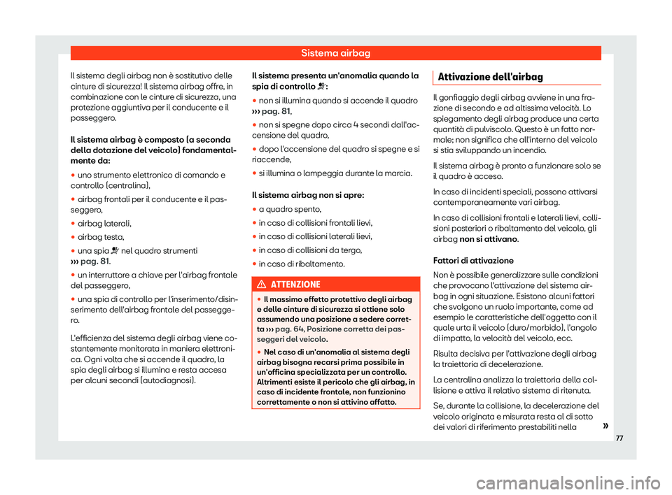 Seat Arona 2019  Manuale del proprietario (in Italian) Sistema airbag
Il sistema degli airbag non 