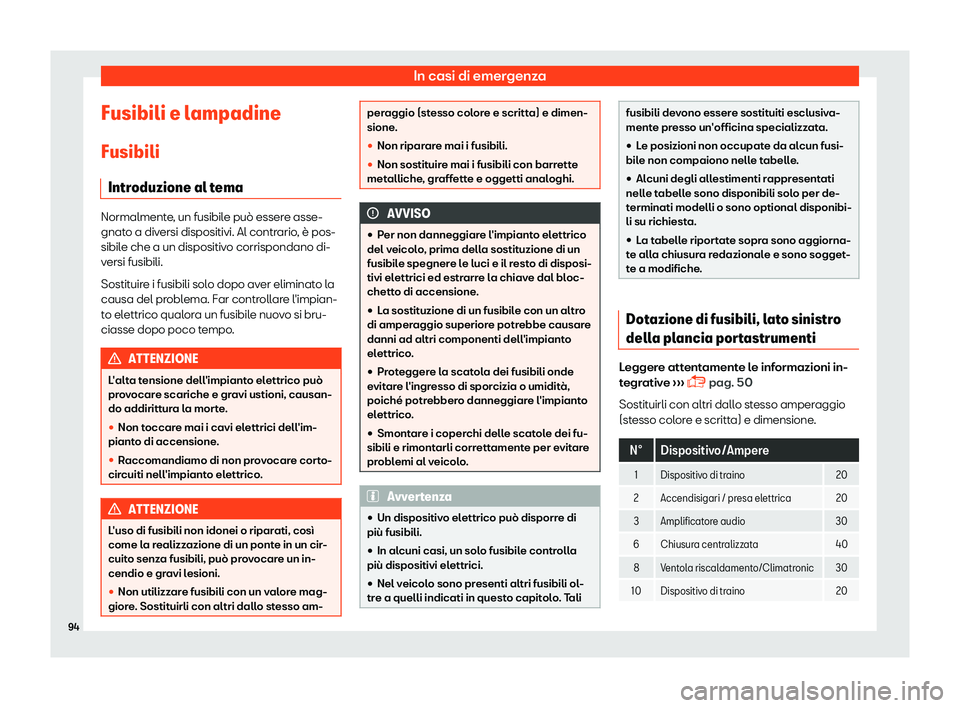 Seat Arona 2019  Manuale del proprietario (in Italian) In casi di emergenza
Fusibili e lampadine Fusibili Intr oduzione al t
emaNormalmente, un fusibile pu