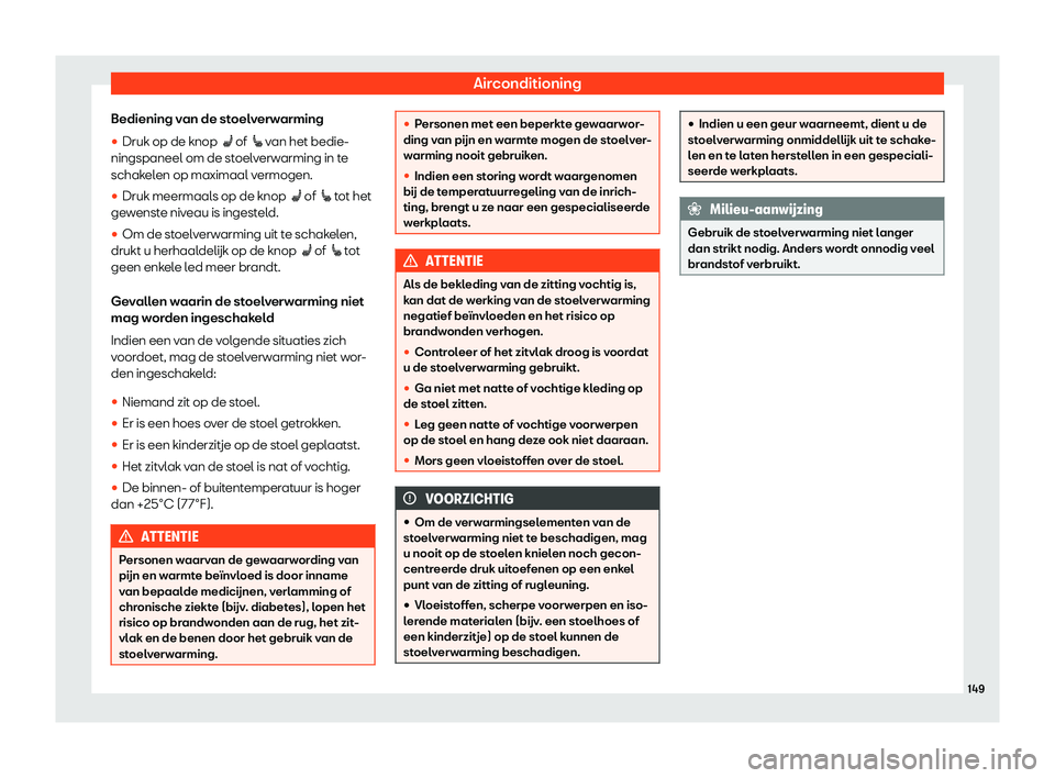 Seat Arona 2019  Handleiding (in Dutch) Airconditioning
Bediening van de stoelverwarming
