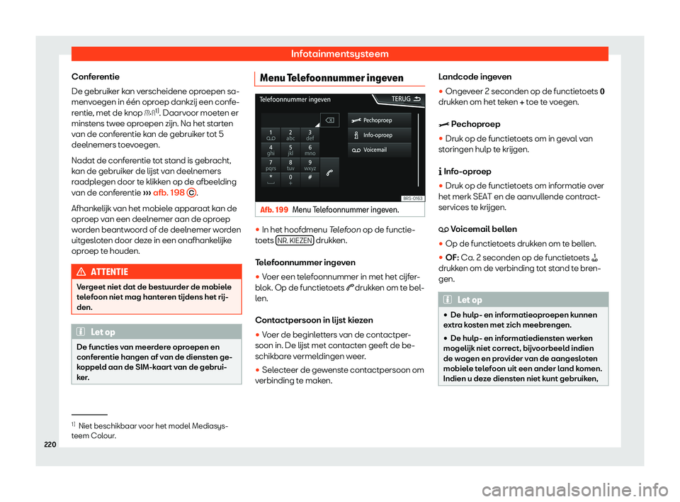 Seat Arona 2019  Handleiding (in Dutch) Infotainmentsysteem
Conferentie
De gebruik er k
an v
erscheidene oproepen sa-
menvoegen in 