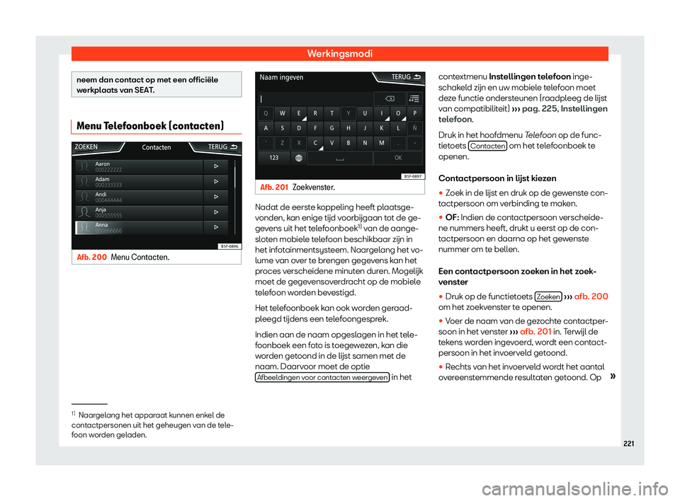 Seat Arona 2019  Handleiding (in Dutch) Werkingsmodi
neem dan contact op met een offici