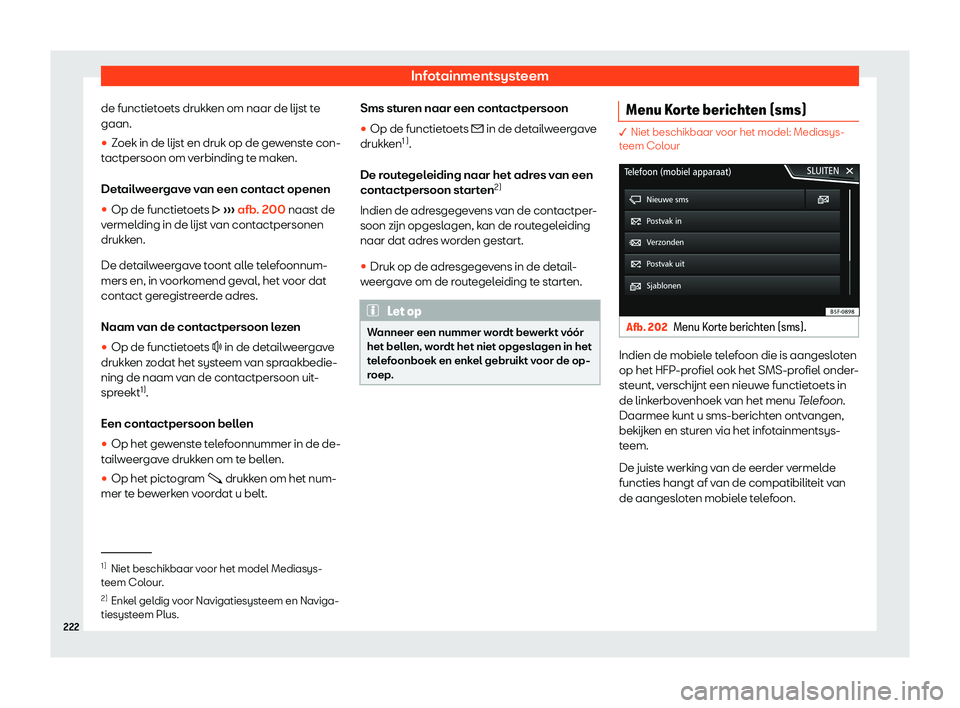 Seat Arona 2019  Handleiding (in Dutch) Infotainmentsysteem
de functietoets drukken om naar de l